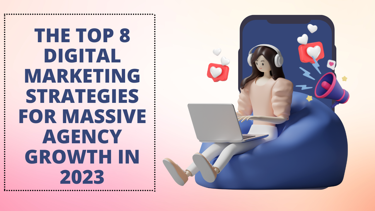 Top 8 Digital Marketing Strategies For Massive Growth In 2023